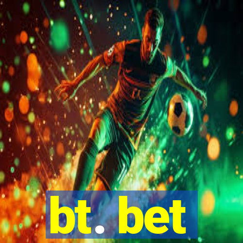 bt. bet